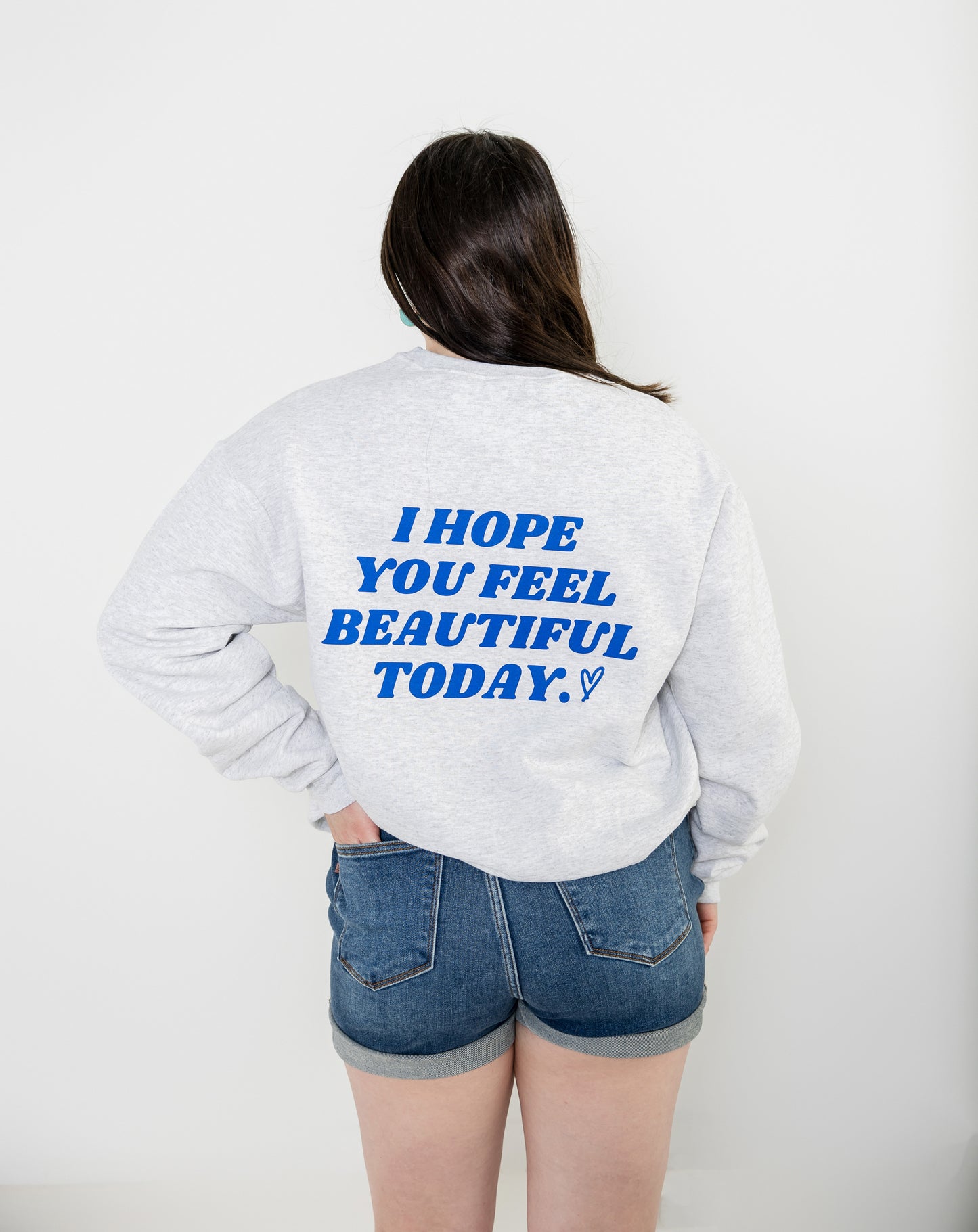 I Hope You Feel Beautiful Today Crew neck