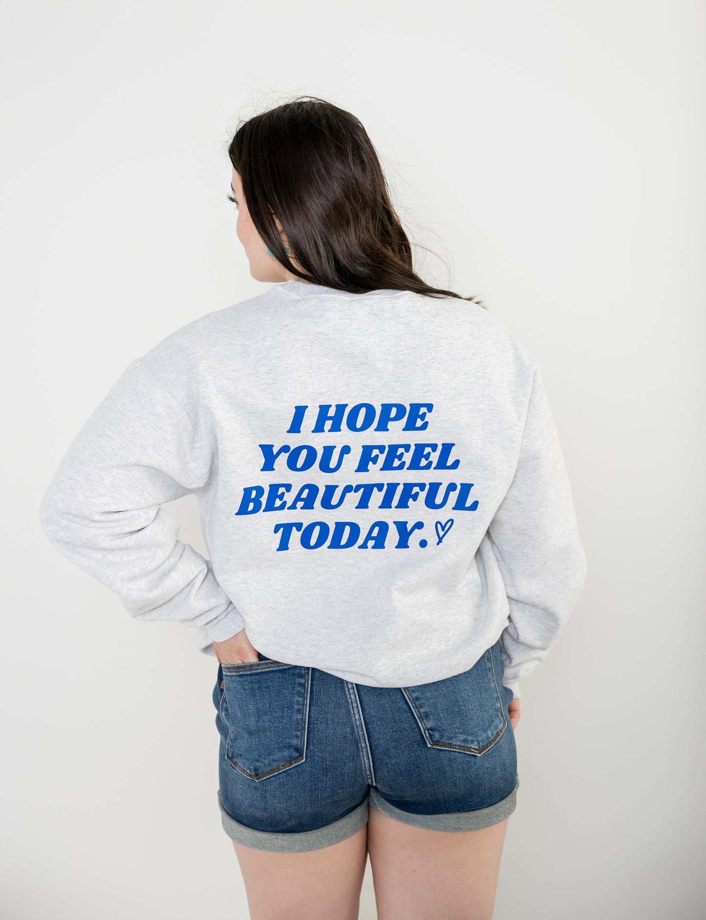 I Hope You Feel Beautiful Today Crew neck